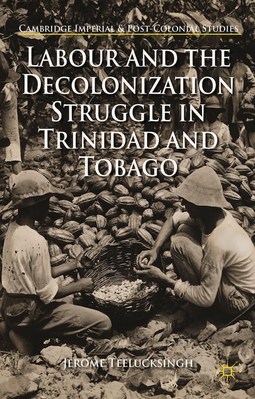 Couverture_Labour And The Decolonization Struggle In Trinidad And Tobago
