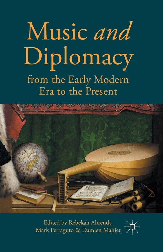 Front cover_Music And Diplomacy From The Early Modern Era To The Present