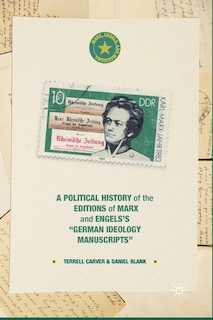 Front cover_A Political History Of The Editions Of Marx And Engels's german Ideology Manuscripts