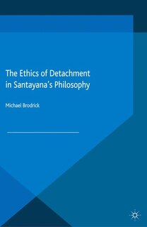 Front cover_The Ethics Of Detachment In Santayana's Philosophy