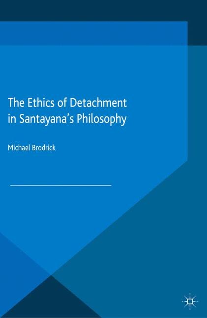 Front cover_The Ethics Of Detachment In Santayana's Philosophy