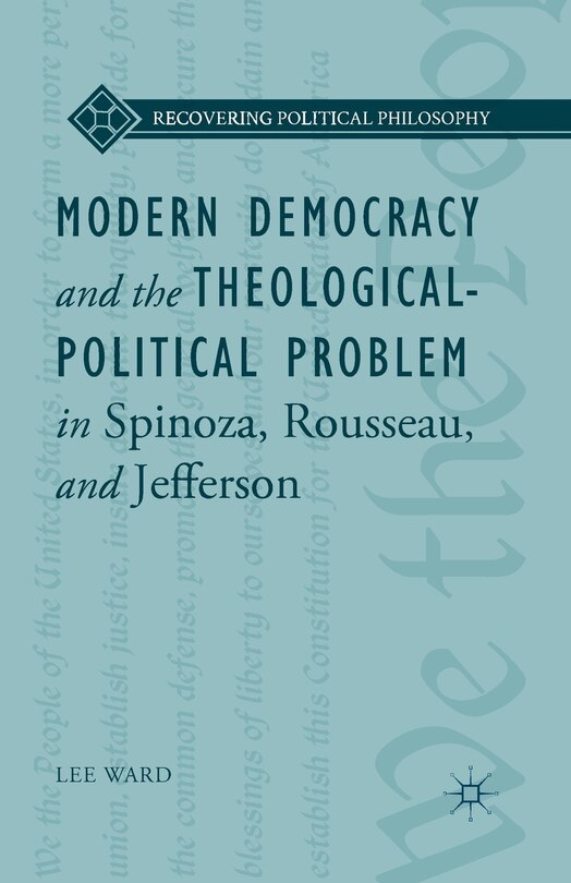 Front cover_Modern Democracy And The Theological-political Problem In Spinoza, Rousseau, And Jefferson