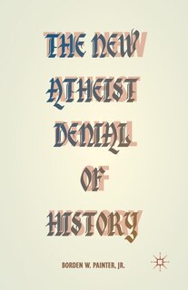 Front cover_The New Atheist Denial Of History