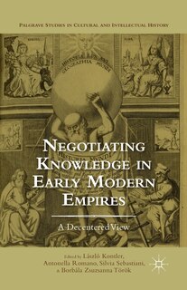 Front cover_Negotiating Knowledge In Early Modern Empires