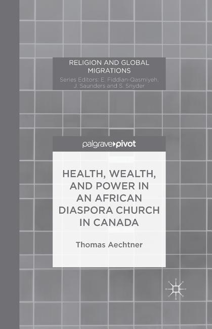 Front cover_Health, Wealth, And Power In An African Diaspora Church In Canada