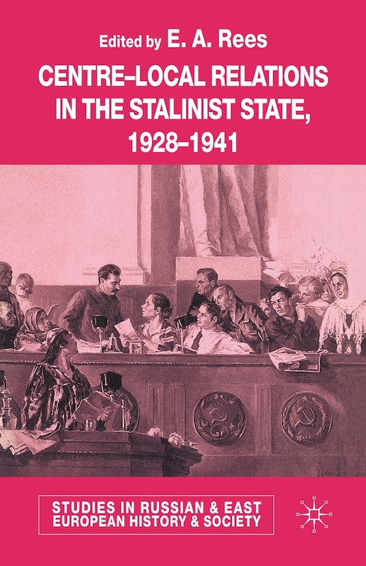 Front cover_Centre-local Relations In The Stalinist State, 1928-1941