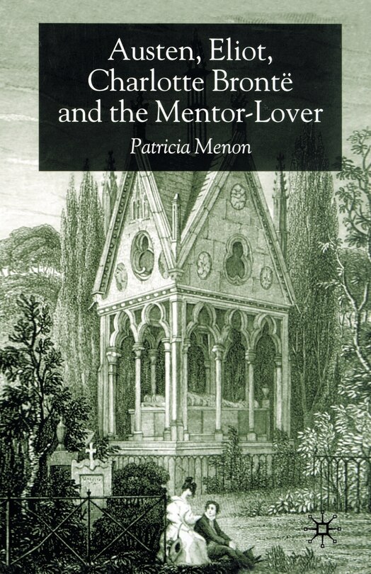 Front cover_Austen, Eliot, Charlotte Bronte And The Mentor-lover