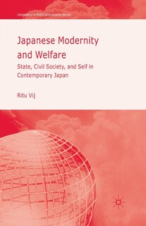 Japanese Modernity And Welfare: State, Civil Society And Self In Contemporary Japan