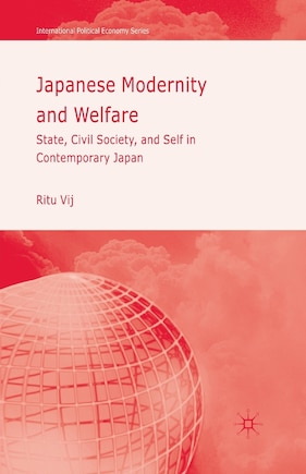 Japanese Modernity And Welfare: State, Civil Society And Self In Contemporary Japan