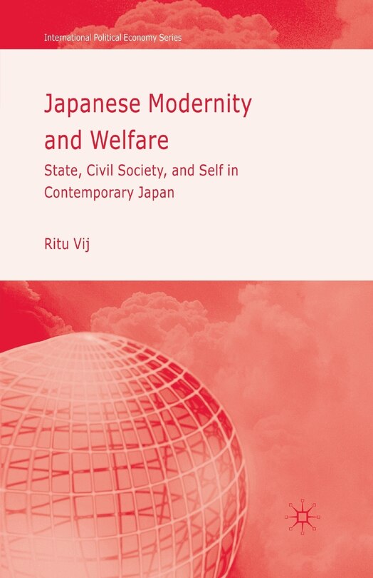 Japanese Modernity And Welfare: State, Civil Society And Self In Contemporary Japan