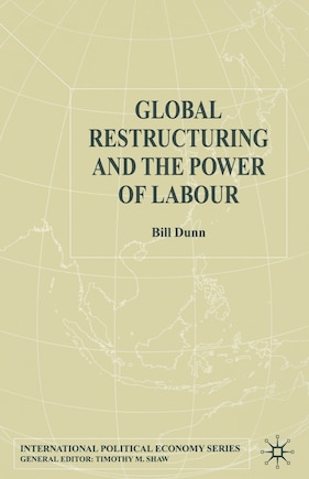 Global Restructuring And The Power Of Labour