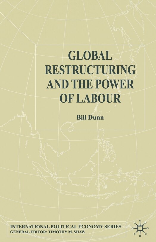Front cover_Global Restructuring And The Power Of Labour