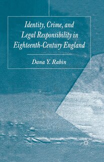 Front cover_Identity, Crime And Legal Responsibility In Eighteenth-century England