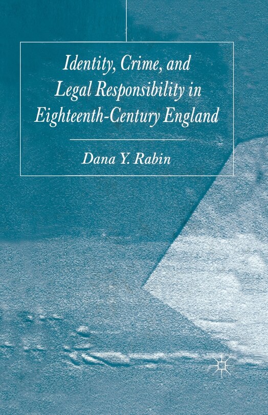 Front cover_Identity, Crime And Legal Responsibility In Eighteenth-century England