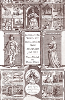 Front cover_Representing Women And Female Desire From Arcadia To Jane Eyre