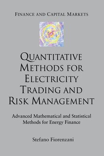 Quantitative Methods For Electricity Trading And Risk Management: Advanced Mathematical And Statistical Methods For Energy Finance