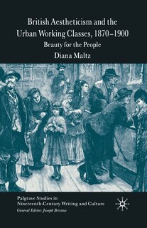 Front cover_British Aestheticism And The Urban Working Classes, 1870-1900