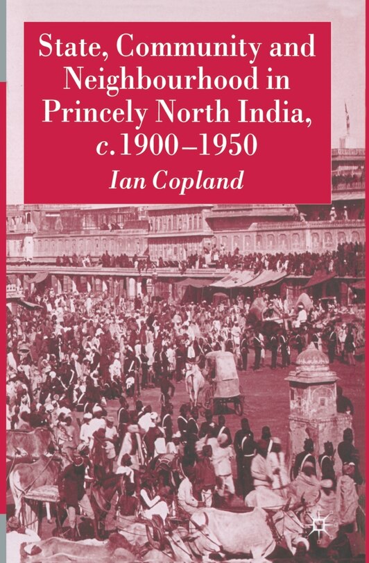 Couverture_State, Community And Neighbourhood In Princely North India, C. 1900-1950