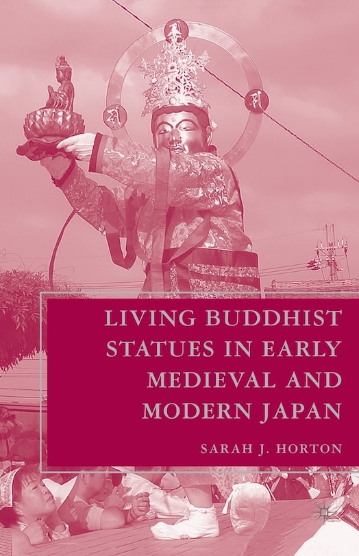 Front cover_Living Buddhist Statues In Early Medieval And Modern Japan