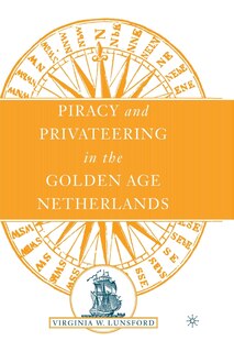 Front cover_Piracy And Privateering In The Golden Age Netherlands