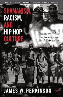 Front cover_Shamanism, Racism, And Hip Hop Culture