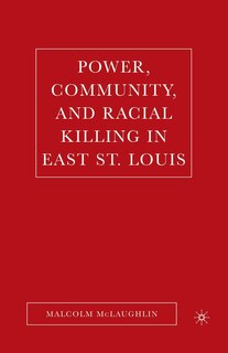 Couverture_Power, Community, And Racial Killing In East St. Louis