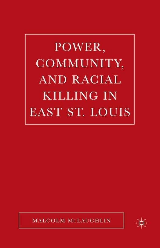 Couverture_Power, Community, And Racial Killing In East St. Louis