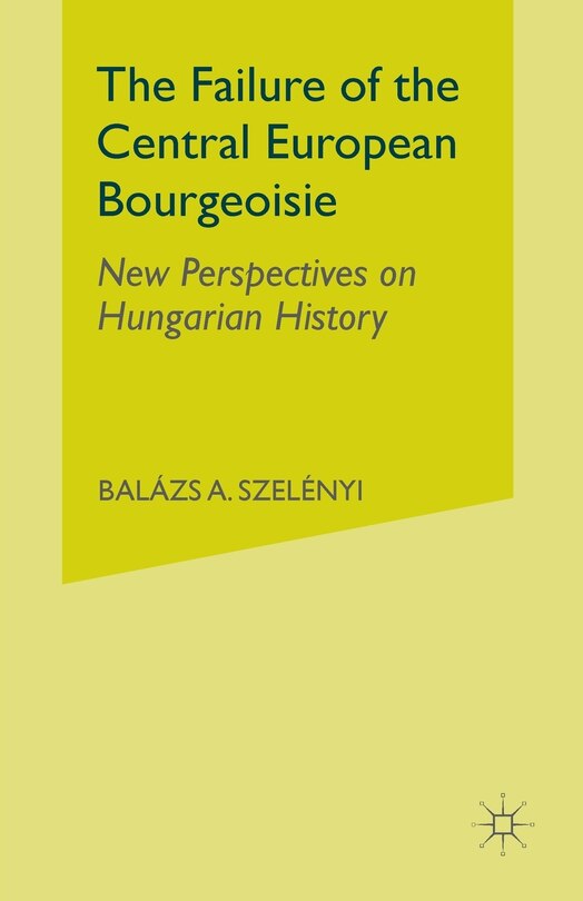 Front cover_The Failure Of The Central European Bourgeoisie