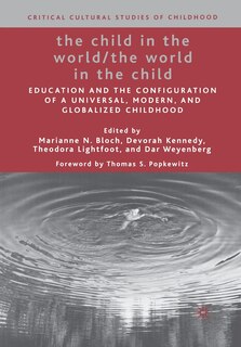 The Child In The World/the World In The Child: Education And The Configuration Of A Universal, Modern, And Globalized Childhood