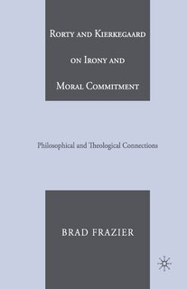 Couverture_Rorty And Kierkegaard On Irony And Moral Commitment