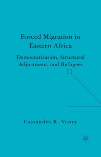 Forced Migration In Eastern Africa: Democratization, Structural Adjustment, And Refugees