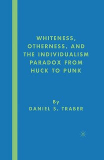 Couverture_Whiteness, Otherness And The Individualism Paradox From Huck To Punk
