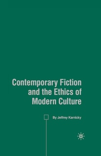 Front cover_Contemporary Fiction And The Ethics Of Modern Culture