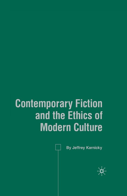 Front cover_Contemporary Fiction And The Ethics Of Modern Culture