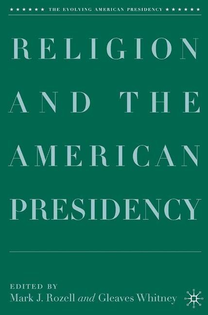 Front cover_Religion And The American Presidency