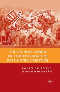 Front cover_The Latino/a Canon And The Emergence Of Post-sixties Literature