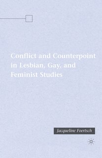 Front cover_Conflict and Counterpoint in Lesbian, Gay, and Feminist Studies