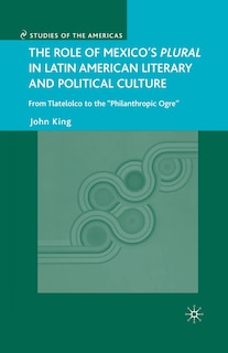 Front cover_The Role of Mexico's Plural in Latin American Literary and Political Culture