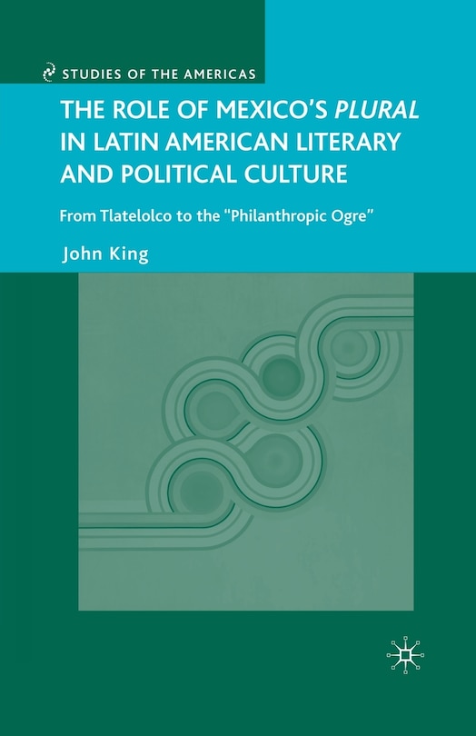 Front cover_The Role of Mexico's Plural in Latin American Literary and Political Culture