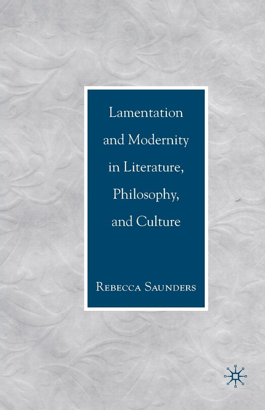 Couverture_Lamentation And Modernity In Literature, Philosophy, And Culture