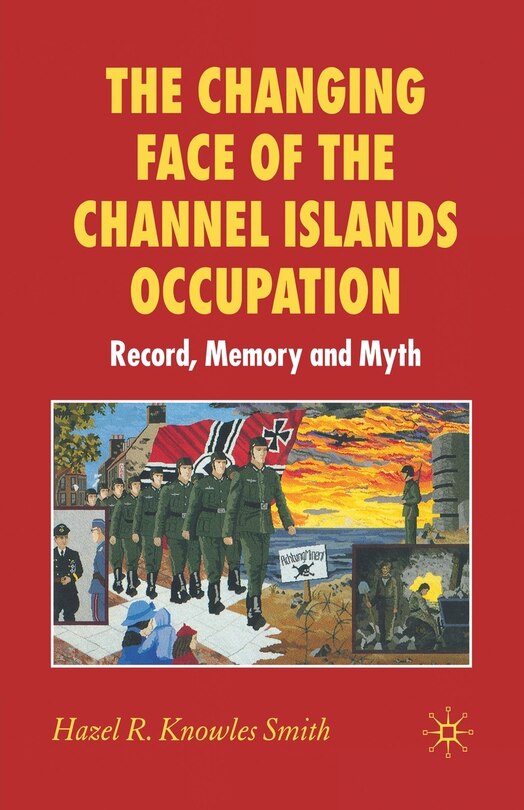 Front cover_The Changing Face Of The Channel Islands Occupation