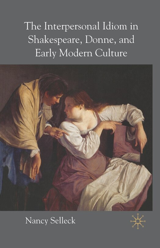 Couverture_The Interpersonal Idiom In Shakespeare, Donne, And Early Modern Culture