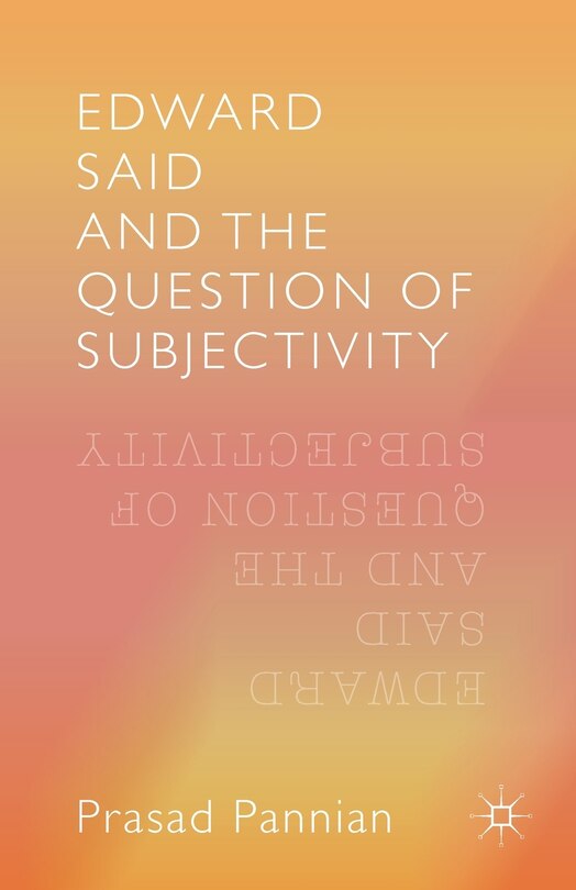 Front cover_Edward Said And The Question Of Subjectivity