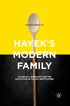 Hayek's Modern Family: Classical Liberalism And The Evolution Of Social Institutions