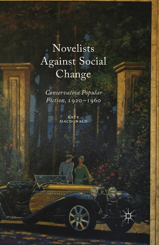 Novelists Against Social Change: Conservative Popular Fiction, 1920-1960