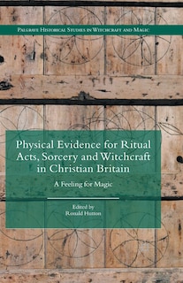 Front cover_Physical Evidence For Ritual Acts, Sorcery And Witchcraft In Christian Britain