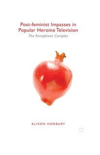 Front cover_Post-feminist Impasses In Popular Heroine Television