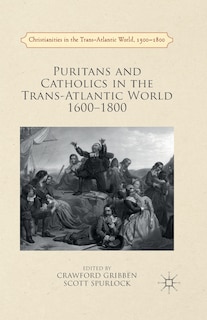 Couverture_Puritans And Catholics In The Trans-atlantic World 1600-1800