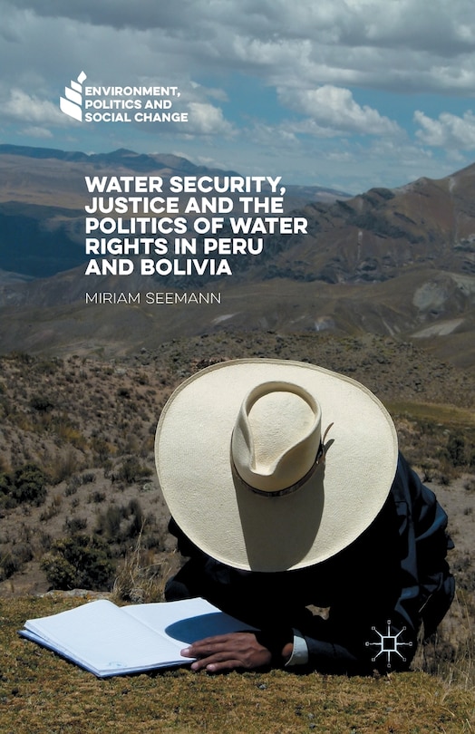 Front cover_Water Security, Justice And The Politics Of Water Rights In Peru And Bolivia