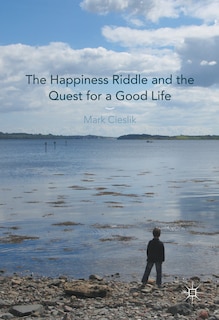 Front cover_The Happiness Riddle And The Quest For A Good Life